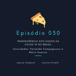 Episódio 030: Transparência dos dados da COVID-19 no Brasil