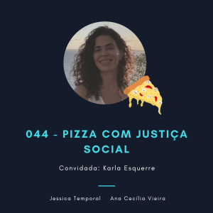 Episódio 044: Pizza com justiça social