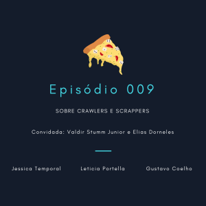 Episódio 009: Sobre Crawlers e Scrapers