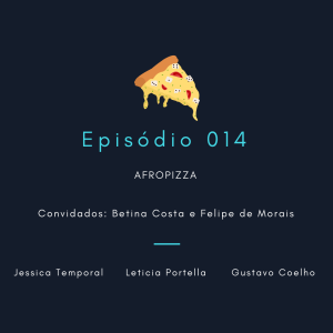 Episódio 014: AfroPizza