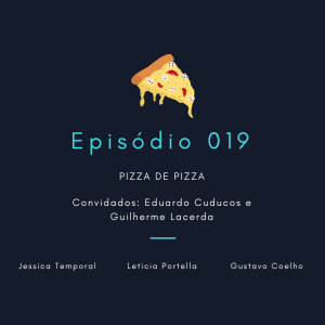 Episódio 019: Pizza de pizza