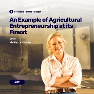 # 39 - An example of agricultural entrepreneurship at its finest