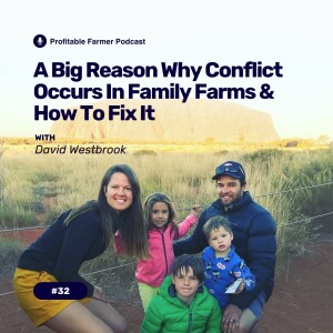 # 32 - A big reason why conflict occurs in family farms and how to fix it.