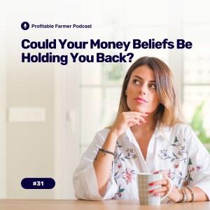 # 31 - Could your money beliefs be holding you back