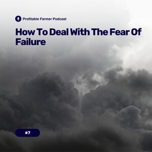 # 7 - How to deal with the Fear of Failure