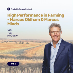 # 153 - High-Performance in Farming - Marcus Oldham and Marcus Minds with Tim McGavin