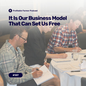 # 137 - It Is Our BUSINESS MODEL That Can Set Us Free