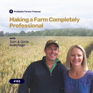 # 133 - Making a farm completely professional, Sam & Carla Armytage