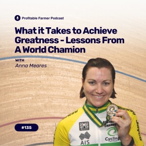 # 135 - What It Takes To Achieve Greatness - Lessons From A World Champion