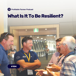 # 104 – What is it to be RESILIENT