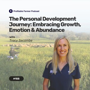 # 155 - The Personal Development Journey: Embracing Growth, Emotion, and Abundance with Tracy Secombe