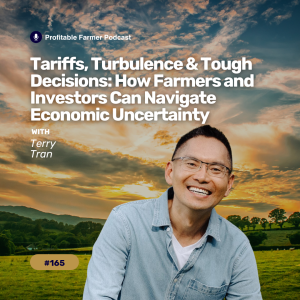 # 165 - Tariffs, Turbulence & Tough Decisions: How Farmers and Investors Can Navigate Economic Uncertainty