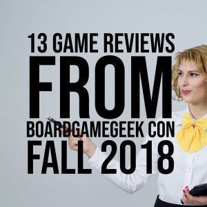HSG52: 13 Game Reviews from BoardGameGeek Con - Fall 2018