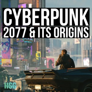 HSG30: Cyberpunk 2077 & its Origins