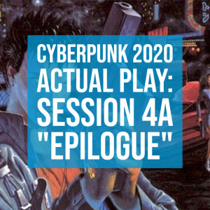 HSG75: Cyberpunk 2020 Actual Play: Session 4A 