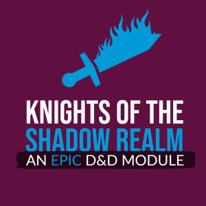 HSG110: Knights of the Shadow Realm an Epic DnD Module