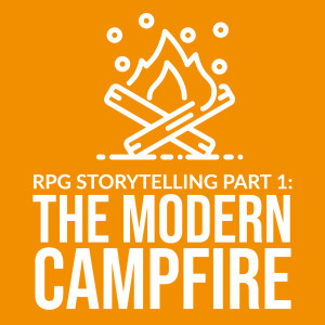 HSG87: RPG Storytelling Part 1: The Modern Campfire