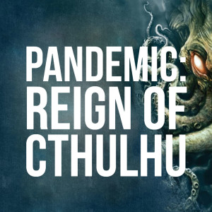 HSG41: Pandemic: Reign of Cthulhu