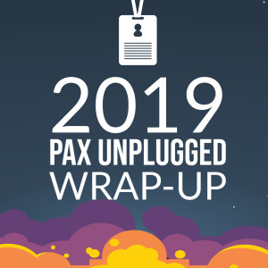 HSG104: 2019 Pax Unplugged Wrap-up