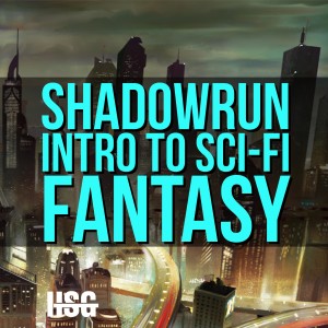 HSG32: Shadowrun: Intro to Sci-Fi Fantasy