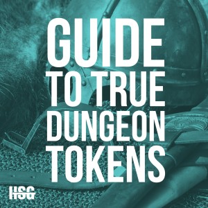 HSG29: Guide to True Dungeon Tokens
