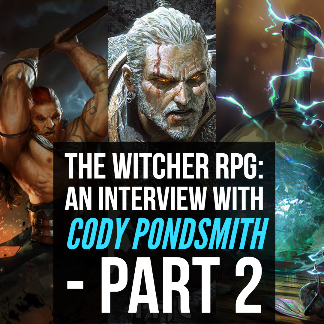 Hsg40 The Witcher Rpg An Interview With Cody Pondsmith Part 2