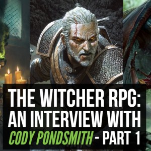 HSG39: The Witcher RPG: An Interview with Cody Pondsmith Part 1