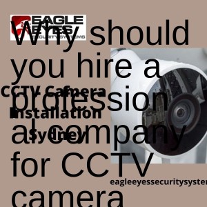 Why should you hire a professional company for CCTV camera installation?