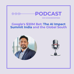 EP 31: Google's $30M Bet: The AI Impact Summit India and the Global South