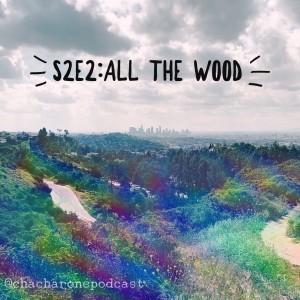S2 E2: All The Wood