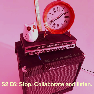 S2 E6: Stop. Collaborate and Listen.