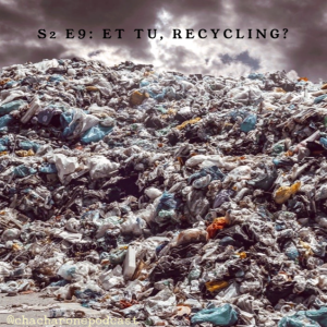 S2 E9: Et Tu, Recycling?