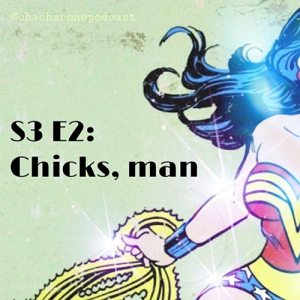 S3 E2: Chicks, man