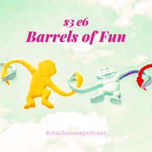 S3 E6: Barrels of Fun