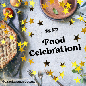 S5 E7: Food Celebration!