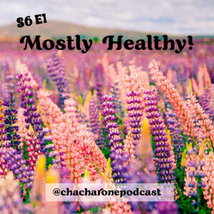 S6 E1: Mostly Healthy!