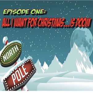 Episode One: All I Want For Christmas Is Doom