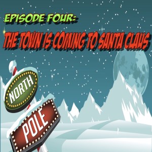 Episode Four: The Town Is Coming to Santa Claus