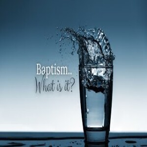 Baptism - What Is It?