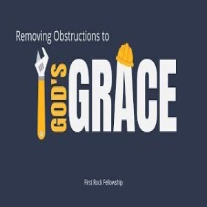 (Message) Removing Obstacles to God’s Grace