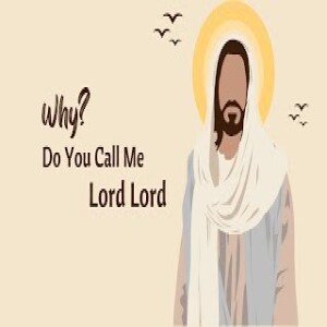 (Message) Why Do You Call Me Lord, Lord?