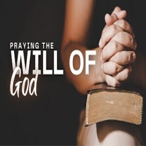 ( Message) Praying The Will of God