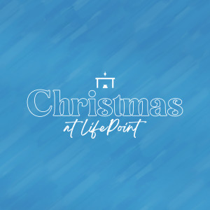 Christmas at LifePoint: God So Loved The World