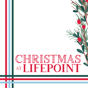 Christmas at LifePoint: All I want for Christmas is to Be Ready