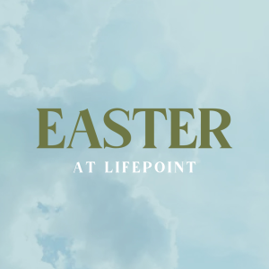 Easter at LifePoint: Easter is About ”The One”