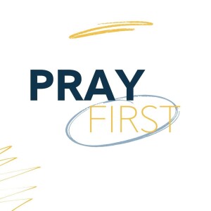 Pray First: A Practical Plan for a ”Pray First” Year