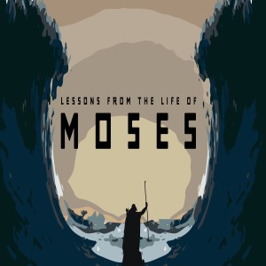 Lessons from the Life of Moses: What’s In Your Heart?