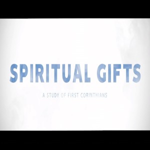 Spiritual Gifts: Good Gifts & Greater Gifts