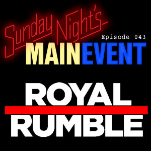 SNME 043 - Royal Rumble Recap