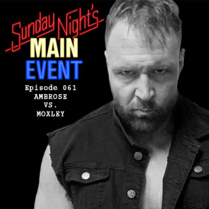 SNME 061: Ambrose vs. Moxley